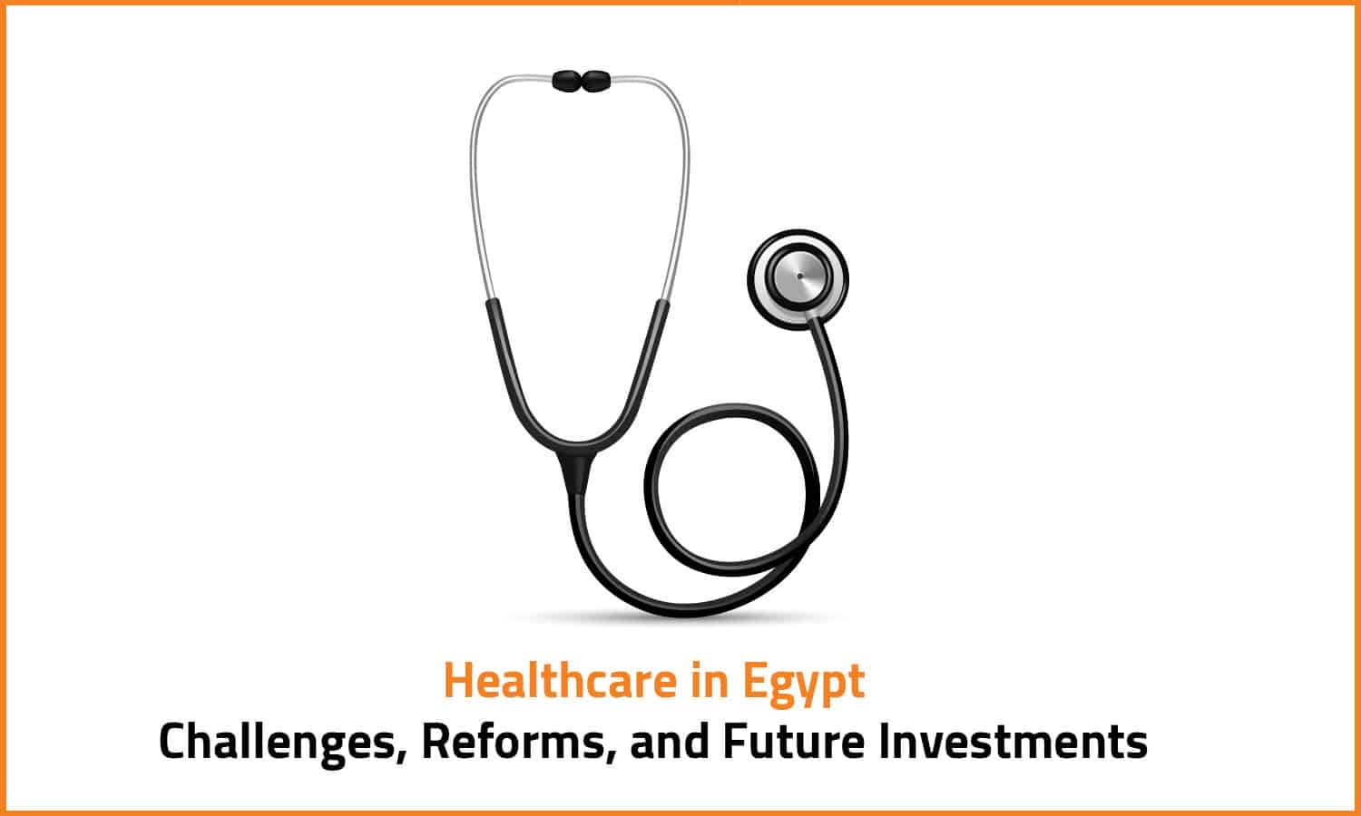 Healthcare in Egypt: Challenges, Reforms, and Future Investments